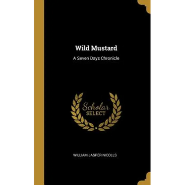 Wild Mustard: A Seven Days Chronicle