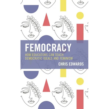 Femocracy: How Educators Can Teach Democratic Ideals and Feminism