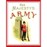 Her Majesty's Army 1888: A Descripitive Account of the various regiments now comprising the Queen's Forces & Indian and Colonial Forces; VOLUME 