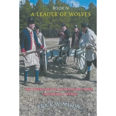 A Leader of Wolves - Book IV - The Adventures of Captain Jacob Clarke, Continental Officer