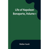 Life of Napoleon Bonaparte, Volume 1