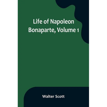 Life of Napoleon Bonaparte, Volume 1