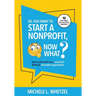 So, You Want to Start a Nonprofit, Now What?: How to start and run a successful 501(c)(3) charitable organization