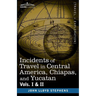 Incidents of Travel in Central America, Chiapas, and Yucatan, Vols. I and II
