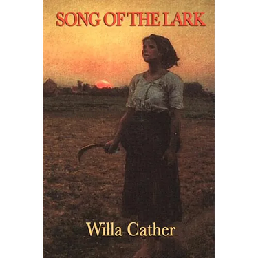 Song of the Lark: A Novel of Artistic Growth and American Life