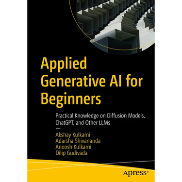 Applied Generative AI for Beginners: Practical Knowledge on Diffusion Models, Chatgpt, and Other Llms
