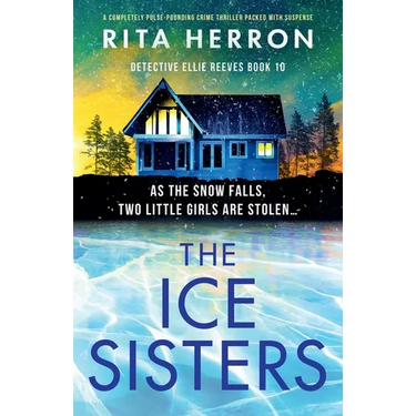 The Ice Sisters: A completely pulse-pounding crime thriller packed with suspense