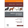 Muscle Disorders of Horses, an Issue of Veterinary Clinics of North America: Equine Practice: Volume 41-1