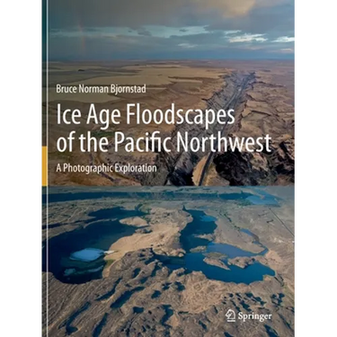Ice Age Floodscapes of the Pacific Northwest: A Photographic Exploration
