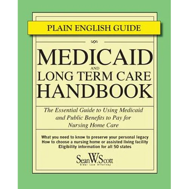 Medicaid and Long Term Care Handbook: The Essential Guide to Using Medicaid and Public Benefits to Pay for Nursing Home Care