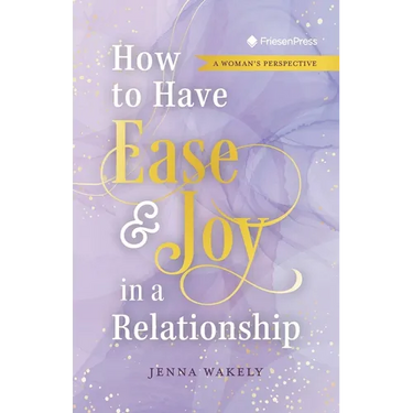 How to Have Ease and Joy in a Relationship: A Woman's Perspective / A Man's Perspective