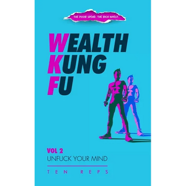 Wealth Kung Fu: Vol 2 - Unfuck Your Mind