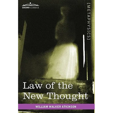 Law of the New Thought: A Study of Fundamental Principles and Their Application
