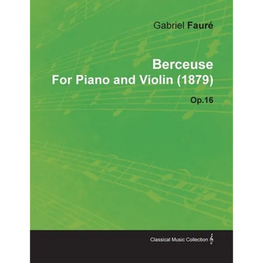 Berceuse by Gabriel Fauré for Piano and Violin (1879) Op.16