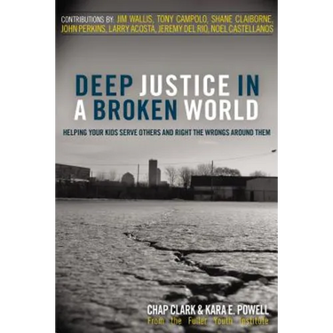Deep Justice in a Broken World: Helping Your Kids Serve Others and Right the Wrongs Around Them