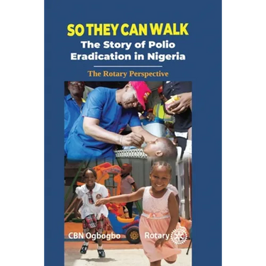 So They Can Walk: The Story of Polio Eradication in Nigeria - The Rotary Perspective