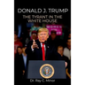 Donald J. Trump: The Tyrant in the White House