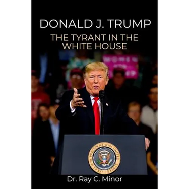 Donald J. Trump: The Tyrant in the White House