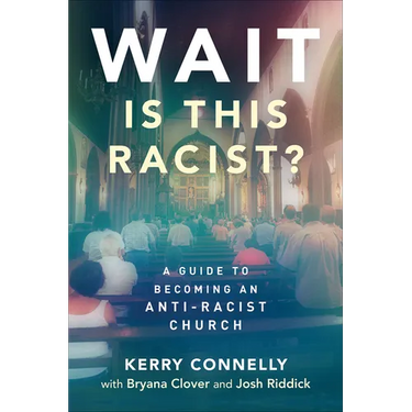 Wait--Is This Racist?: A Guide to Becoming an Anti-Racist Church