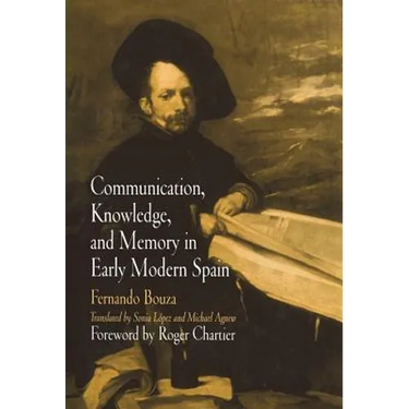 Communication, Knowledge, and Memory in Early Modern Spain