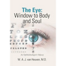 The Eye: Window to Body and Soul: An Ophthalmologist'S Odyssey