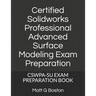 Certified Solidworks Professional Advanced Surface Modeling Exam Preparation: Cswpa-Su Exam Preparation Book