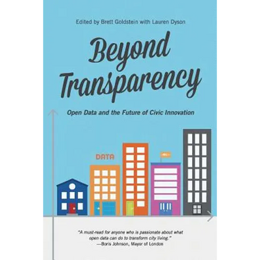 Beyond Transparency: Open Data and the Future of Civic Innovation