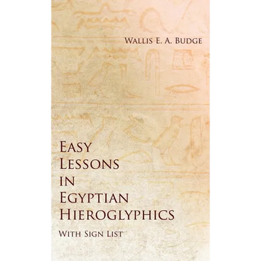 Easy Lessons in Egyptian Hieroglyphics with Sign List