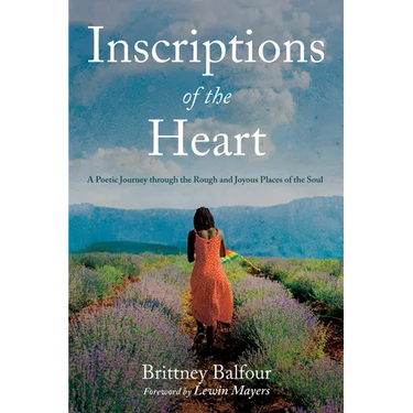 Inscriptions of the Heart: A Poetic Journey Through the Rough and Joyous Places of the Soul