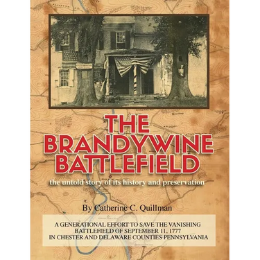 The Brandywine Battle: the untold story of its history and preservation: A Generational Effort to Save the Vanishing Battlefield of September 11,1777