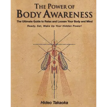 The Power of Body Awareness: The Ultimate Guide to Relax and Loosen Your Body and Mind Ready, Set, Wake Up Your Hidden Power!