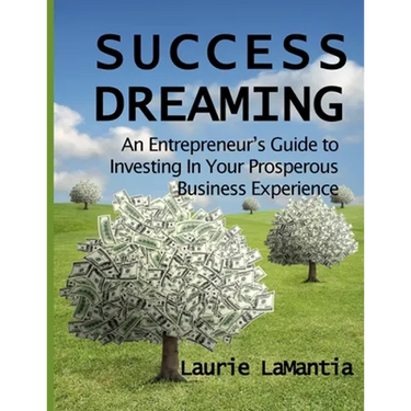 Success Dreaming: An Entrepreneur's Guide to Creating Your Prosperous Business Experience