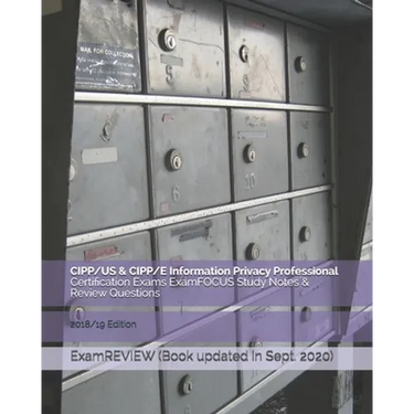 CIPP/US & CIPP/E Information Privacy Professional Certification Exams ExamFOCUS Study Notes & Review Questions 2018/19 Edition