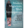 Modern Migrations, Black Interrogations: Revisioning Migrants and Mobilities through the Critique of Antiblackness