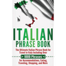 Italian Phrase Book: The Ultimate Italian Phrase Book for Travel in Italy Including Over 1000 Phrases for Accommodations, Eating, Traveling, Shopping,