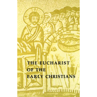 The Eucharist of the Early Christians