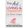 The Art of Living and Longevity: Live Better, Longer: Live Better