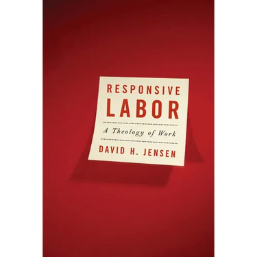 Responsive Labor: A Theology of Work
