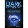 Dark Psychology: The Ultimate Guide To Learn How To Use Advanced Persuasion Techniques, Reverse Psychology, NLP, Deception And Brainwas