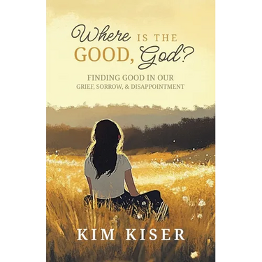 Where Is the Good, God?: Finding Good in Our Grief, Sorrow, & Disappointment