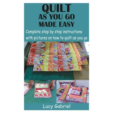 Quilt as You Go Made Easy: Complete step by step instructions with pictures on how to quilt as you go
