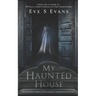 My Haunted House: Real Ghost Stories of Paranormal Experiences