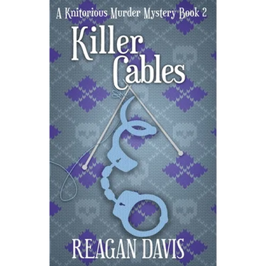Killer Cables: A Knitorious Murder Mystery Book 2