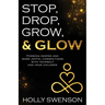 Stop, Drop, Grow, & Glow: Forming Deeper and More Joyful Connections with Yourself and Your Children