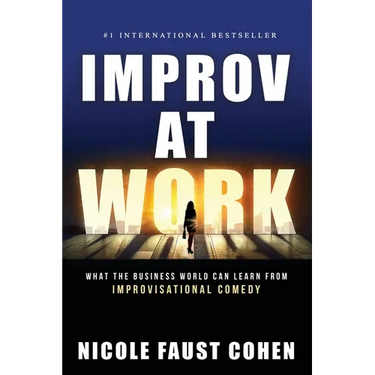 Improv at Work: What the Business World Can Learn from Improvisational Comedy