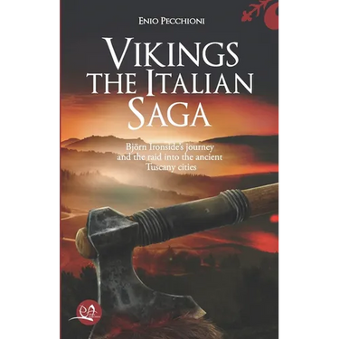 Vikings The Italian Saga: Bjorn Ironside's journey and the raid into the ancient Tuscany cities