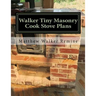 Walker Tiny Masonry Cook Stove Plans: Build your own super efficient wood cook stove