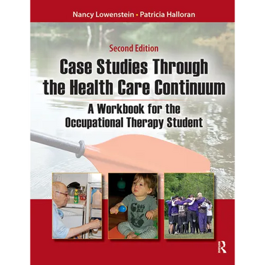 Case Studies Through the Health Care Continuum: A Workbook for the Occupational Therapy Student