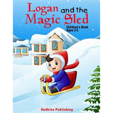 Logan and the Magic Sled: Children's Book Ages 3-5