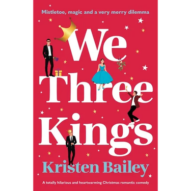 We Three Kings: A Totally Hilarious and Heart-Warming Christmas Romantic Comedy